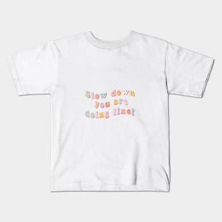 Slow down you are doing fine colourful Kids T-Shirt